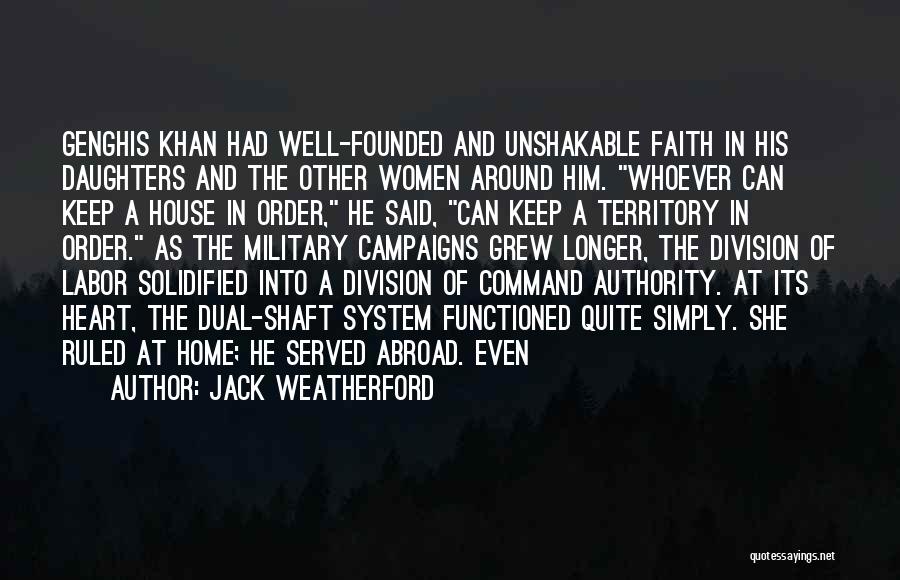 Jack Weatherford Quotes: Genghis Khan Had Well-founded And Unshakable Faith In His Daughters And The Other Women Around Him. Whoever Can Keep A