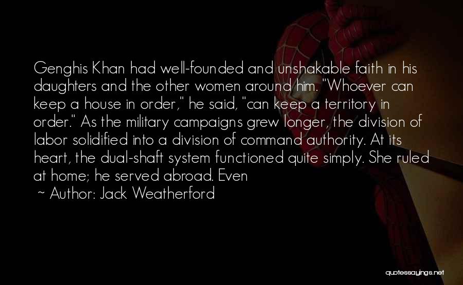 Jack Weatherford Quotes: Genghis Khan Had Well-founded And Unshakable Faith In His Daughters And The Other Women Around Him. Whoever Can Keep A