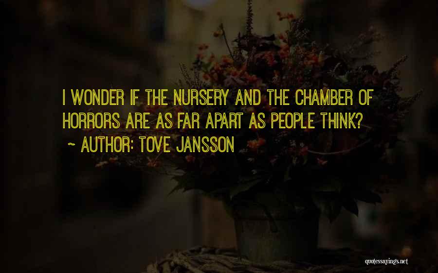 Tove Jansson Quotes: I Wonder If The Nursery And The Chamber Of Horrors Are As Far Apart As People Think?