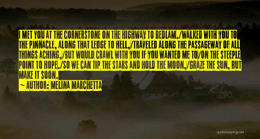 Melina Marchetta Quotes: I Met You At The Cornerstone On The Highway To Bedlam./walked With You To The Pinnacle, Along That Ledge To