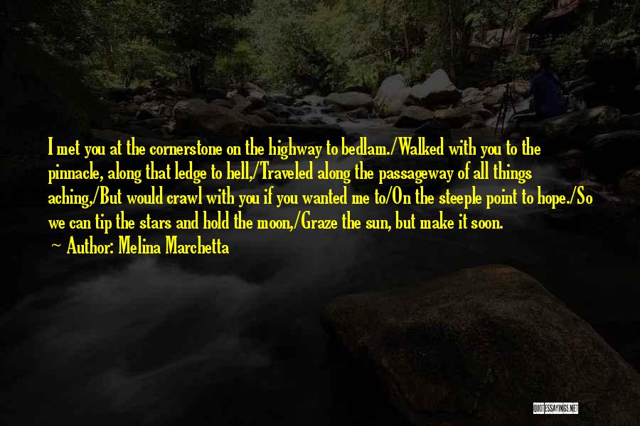 Melina Marchetta Quotes: I Met You At The Cornerstone On The Highway To Bedlam./walked With You To The Pinnacle, Along That Ledge To