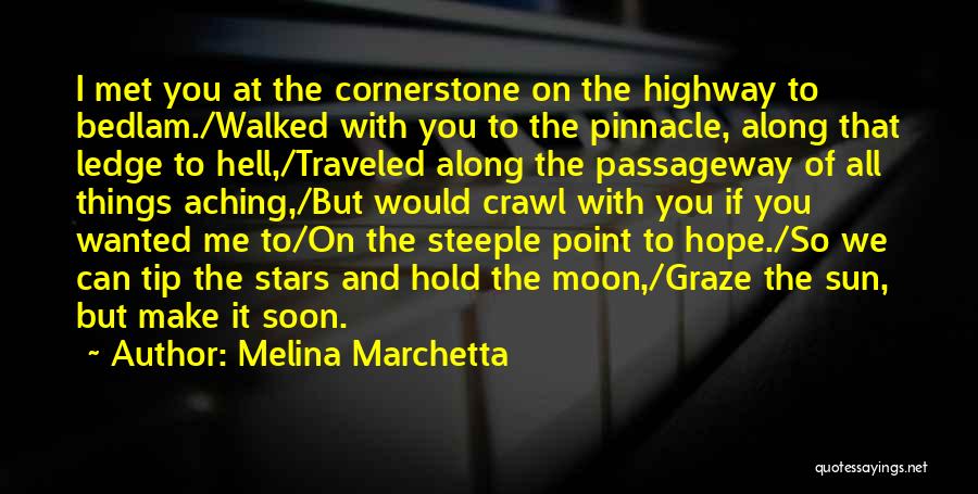 Melina Marchetta Quotes: I Met You At The Cornerstone On The Highway To Bedlam./walked With You To The Pinnacle, Along That Ledge To