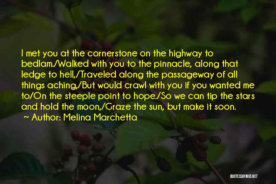 Melina Marchetta Quotes: I Met You At The Cornerstone On The Highway To Bedlam./walked With You To The Pinnacle, Along That Ledge To