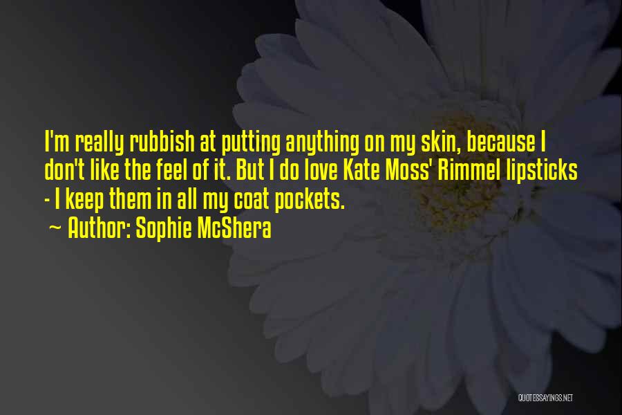 Sophie McShera Quotes: I'm Really Rubbish At Putting Anything On My Skin, Because I Don't Like The Feel Of It. But I Do