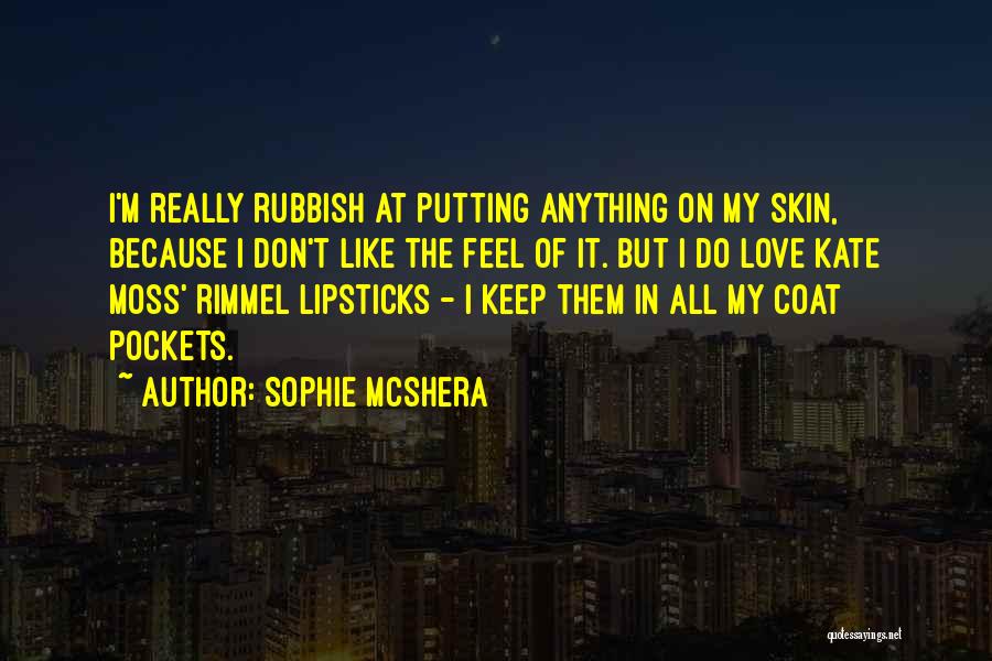 Sophie McShera Quotes: I'm Really Rubbish At Putting Anything On My Skin, Because I Don't Like The Feel Of It. But I Do