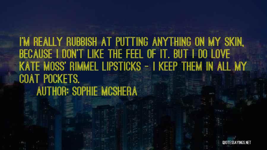 Sophie McShera Quotes: I'm Really Rubbish At Putting Anything On My Skin, Because I Don't Like The Feel Of It. But I Do