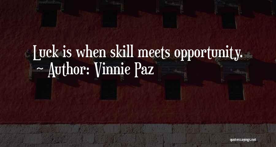 Vinnie Paz Quotes: Luck Is When Skill Meets Opportunity.