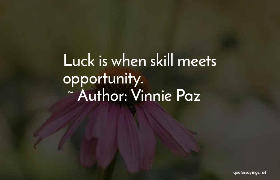 Vinnie Paz Quotes: Luck Is When Skill Meets Opportunity.