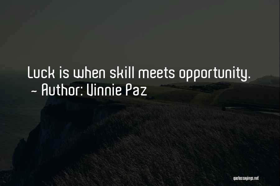 Vinnie Paz Quotes: Luck Is When Skill Meets Opportunity.