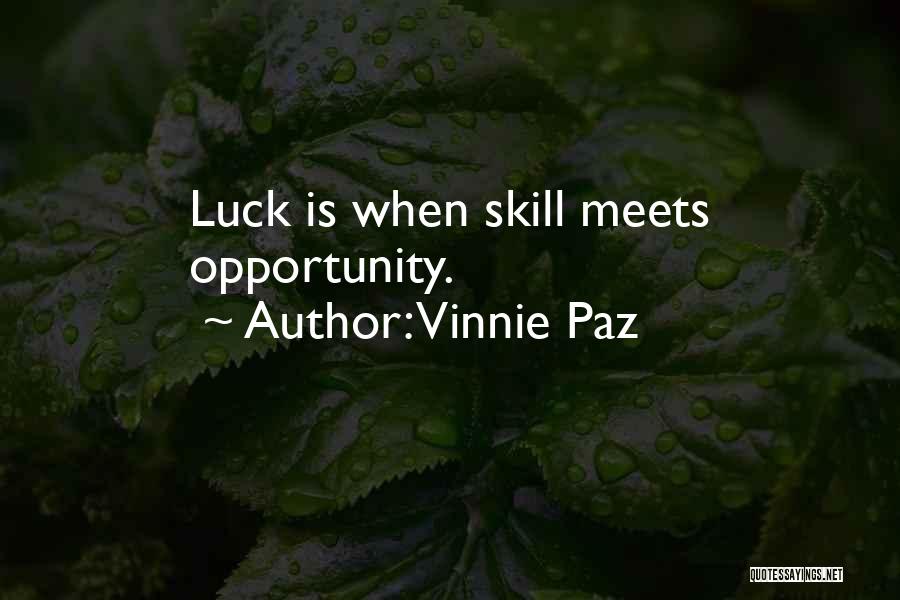 Vinnie Paz Quotes: Luck Is When Skill Meets Opportunity.