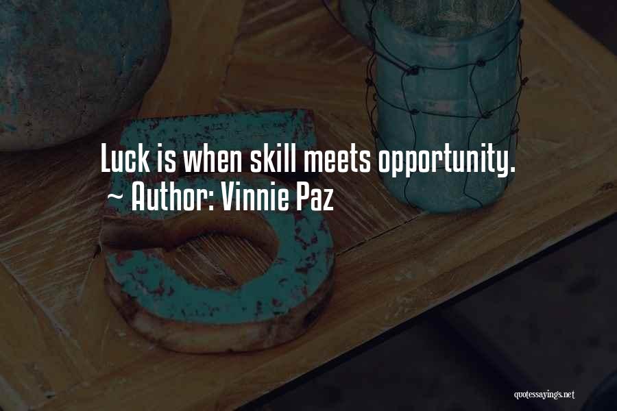 Vinnie Paz Quotes: Luck Is When Skill Meets Opportunity.