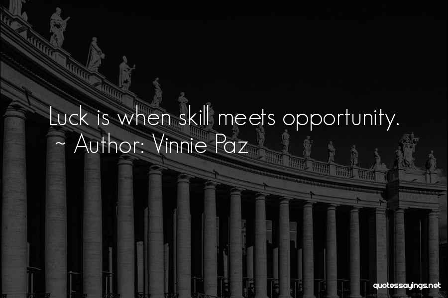 Vinnie Paz Quotes: Luck Is When Skill Meets Opportunity.