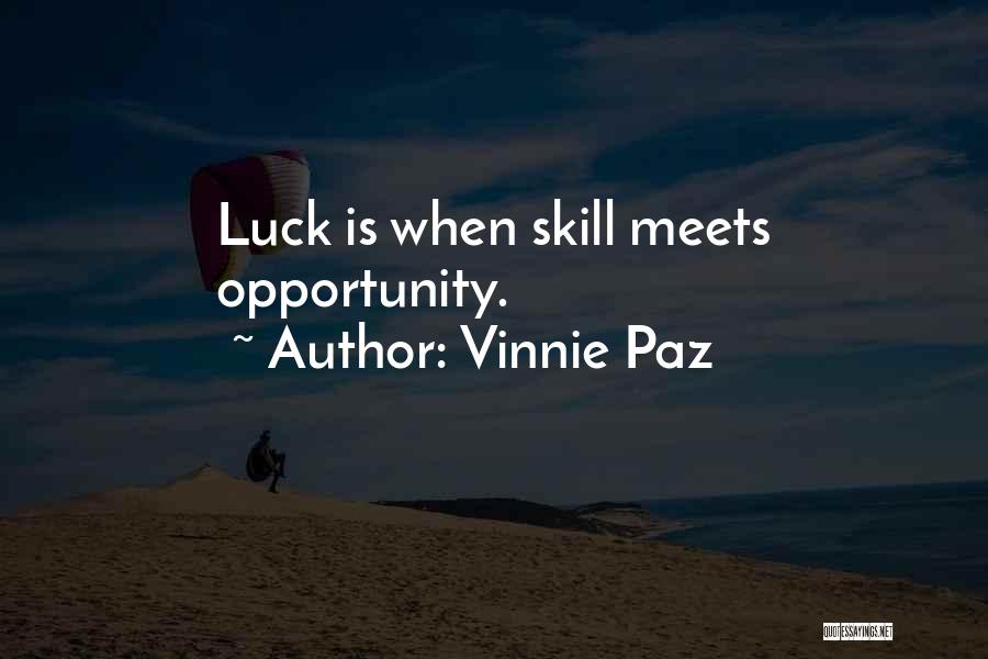 Vinnie Paz Quotes: Luck Is When Skill Meets Opportunity.