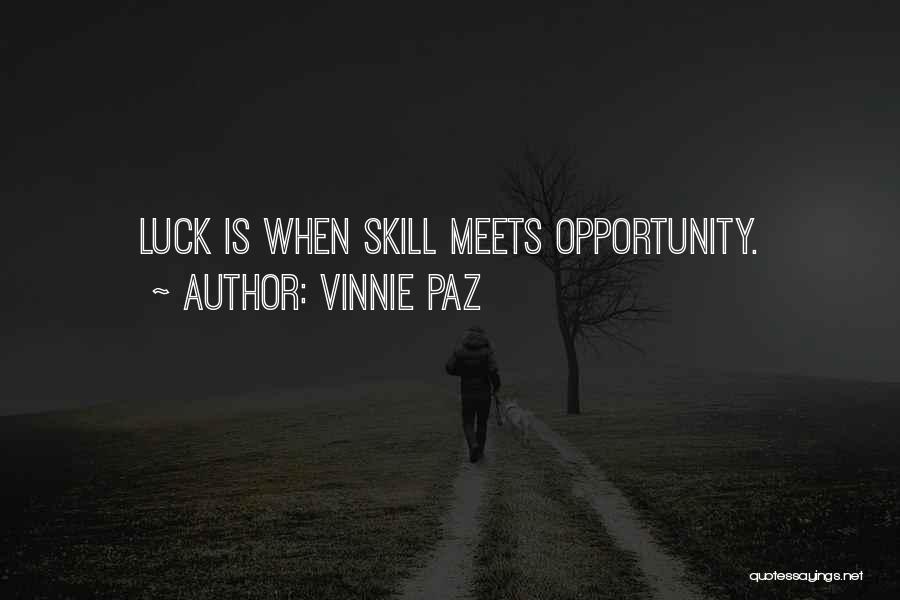 Vinnie Paz Quotes: Luck Is When Skill Meets Opportunity.