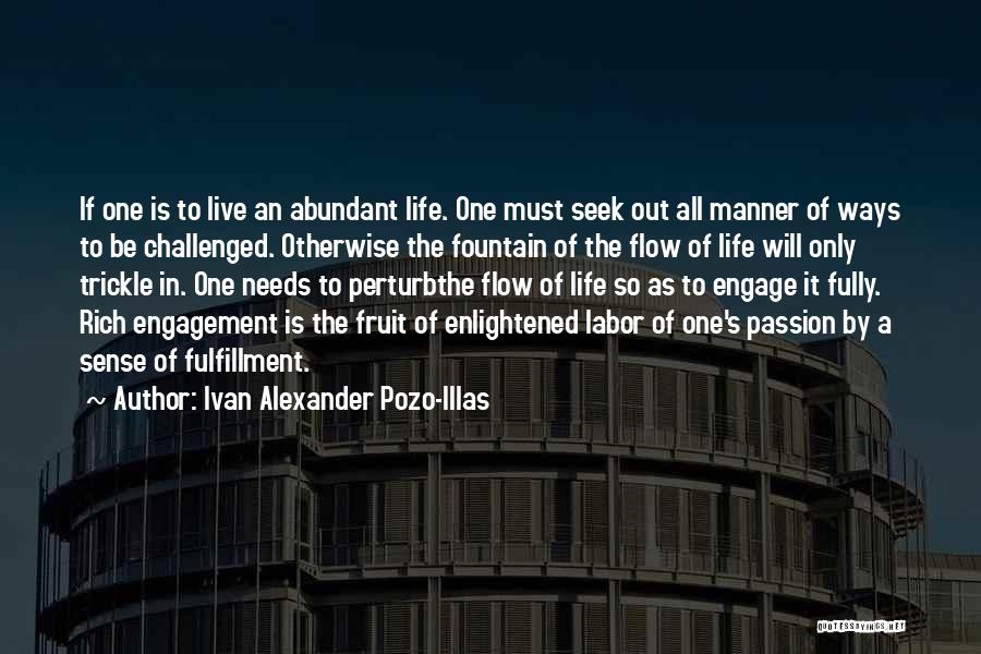 Ivan Alexander Pozo-Illas Quotes: If One Is To Live An Abundant Life. One Must Seek Out All Manner Of Ways To Be Challenged. Otherwise