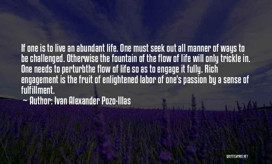 Ivan Alexander Pozo-Illas Quotes: If One Is To Live An Abundant Life. One Must Seek Out All Manner Of Ways To Be Challenged. Otherwise