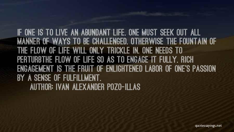 Ivan Alexander Pozo-Illas Quotes: If One Is To Live An Abundant Life. One Must Seek Out All Manner Of Ways To Be Challenged. Otherwise