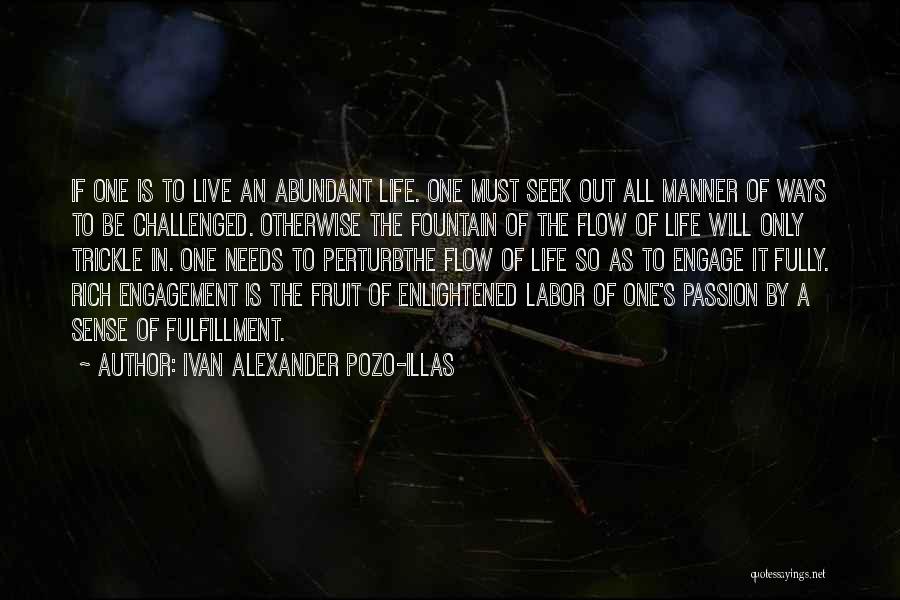 Ivan Alexander Pozo-Illas Quotes: If One Is To Live An Abundant Life. One Must Seek Out All Manner Of Ways To Be Challenged. Otherwise