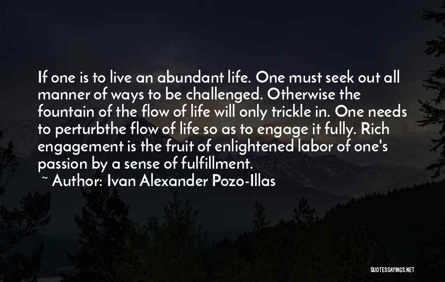 Ivan Alexander Pozo-Illas Quotes: If One Is To Live An Abundant Life. One Must Seek Out All Manner Of Ways To Be Challenged. Otherwise