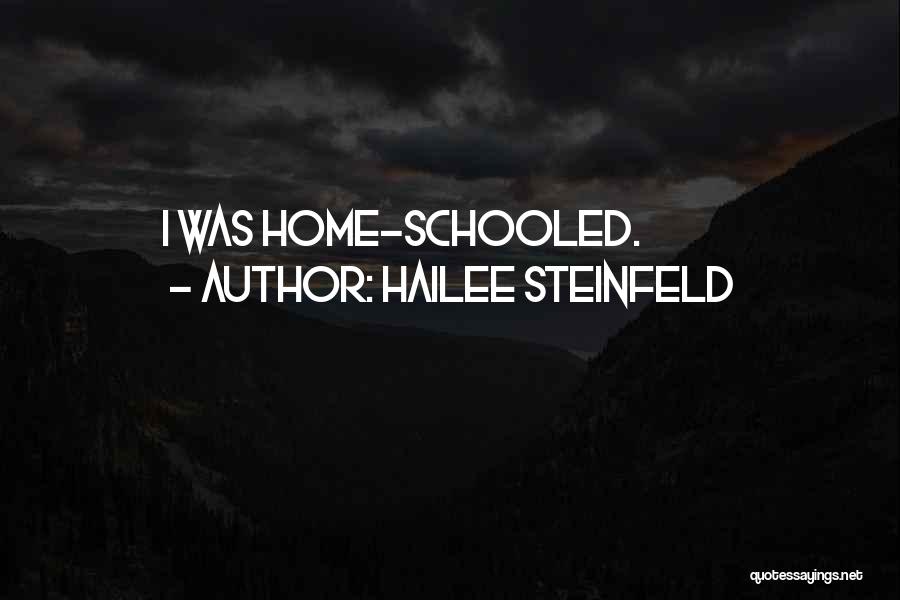 Hailee Steinfeld Quotes: I Was Home-schooled.