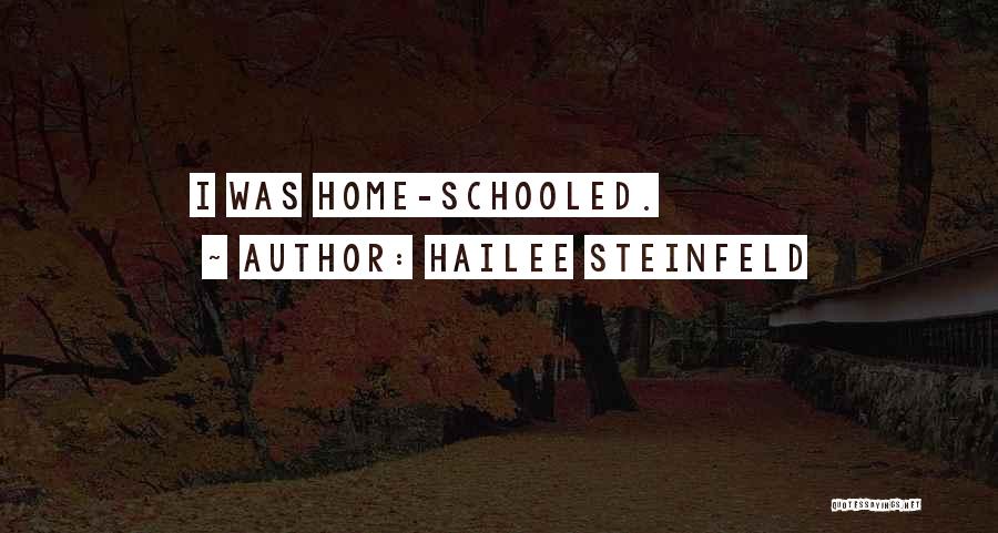 Hailee Steinfeld Quotes: I Was Home-schooled.
