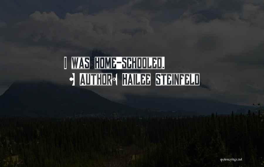 Hailee Steinfeld Quotes: I Was Home-schooled.