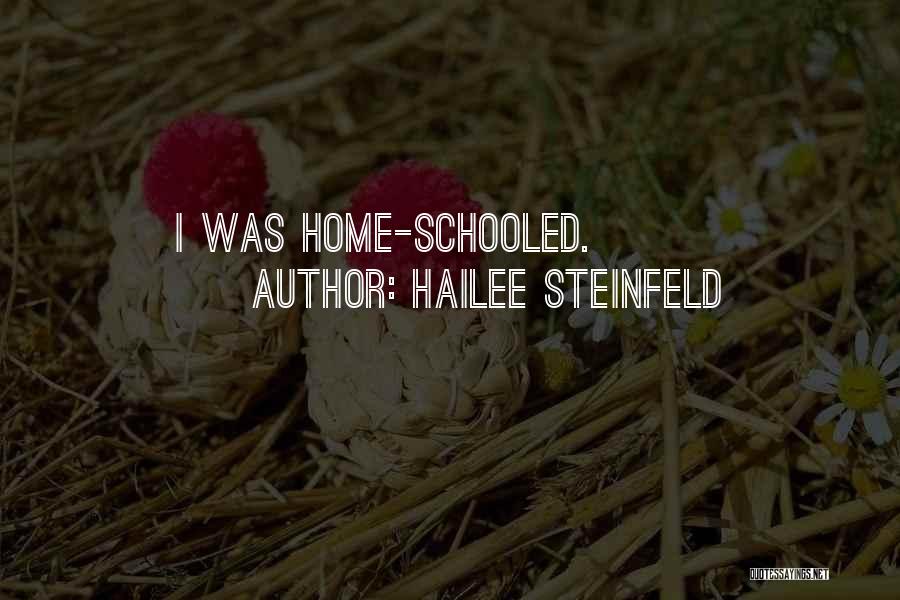 Hailee Steinfeld Quotes: I Was Home-schooled.