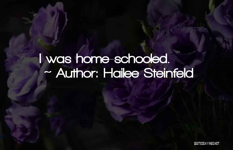 Hailee Steinfeld Quotes: I Was Home-schooled.