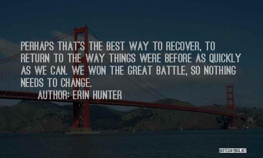 Erin Hunter Quotes: Perhaps That's The Best Way To Recover, To Return To The Way Things Were Before As Quickly As We Can.