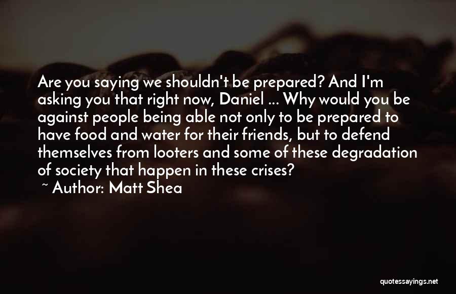 Matt Shea Quotes: Are You Saying We Shouldn't Be Prepared? And I'm Asking You That Right Now, Daniel ... Why Would You Be