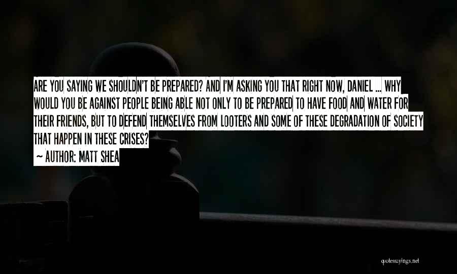 Matt Shea Quotes: Are You Saying We Shouldn't Be Prepared? And I'm Asking You That Right Now, Daniel ... Why Would You Be