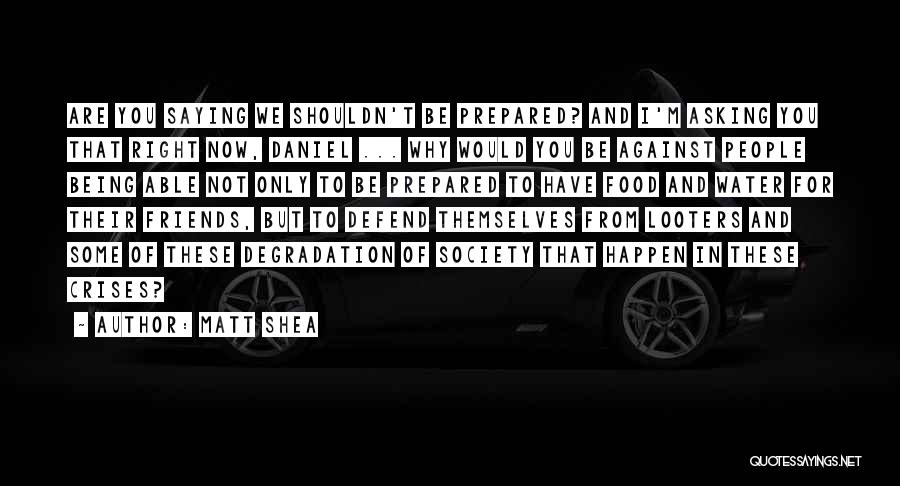 Matt Shea Quotes: Are You Saying We Shouldn't Be Prepared? And I'm Asking You That Right Now, Daniel ... Why Would You Be
