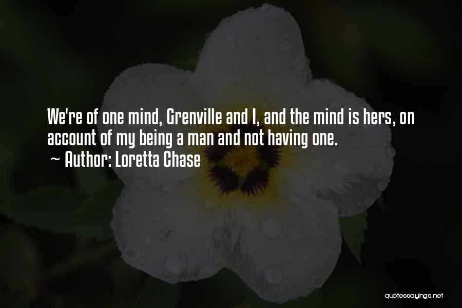 Loretta Chase Quotes: We're Of One Mind, Grenville And I, And The Mind Is Hers, On Account Of My Being A Man And