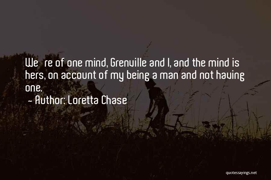 Loretta Chase Quotes: We're Of One Mind, Grenville And I, And The Mind Is Hers, On Account Of My Being A Man And