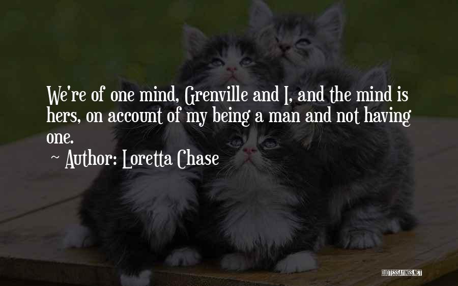 Loretta Chase Quotes: We're Of One Mind, Grenville And I, And The Mind Is Hers, On Account Of My Being A Man And