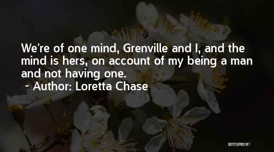 Loretta Chase Quotes: We're Of One Mind, Grenville And I, And The Mind Is Hers, On Account Of My Being A Man And