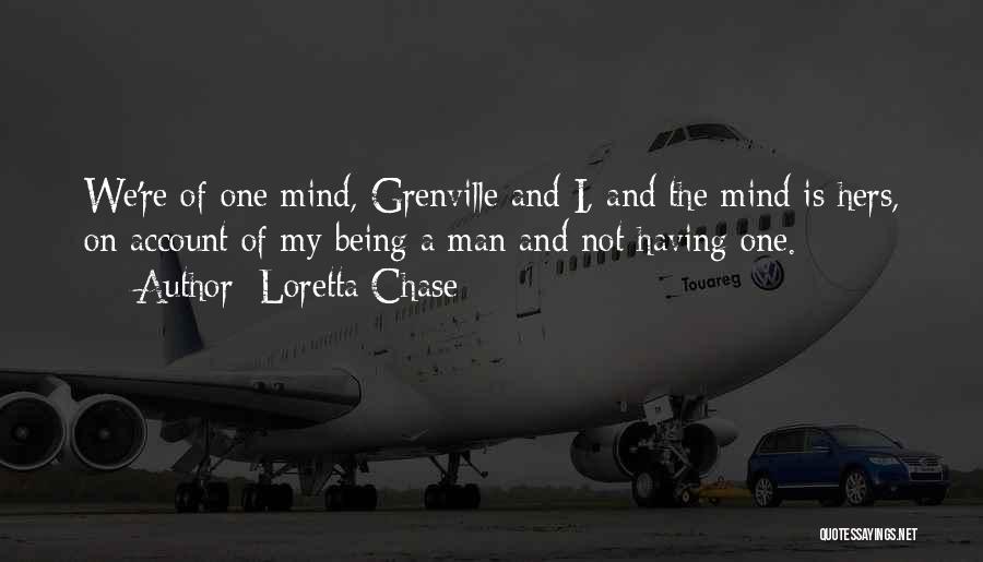 Loretta Chase Quotes: We're Of One Mind, Grenville And I, And The Mind Is Hers, On Account Of My Being A Man And