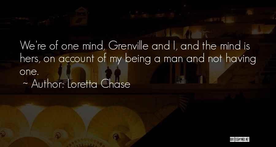 Loretta Chase Quotes: We're Of One Mind, Grenville And I, And The Mind Is Hers, On Account Of My Being A Man And