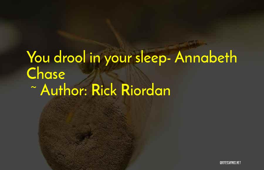 Rick Riordan Quotes: You Drool In Your Sleep- Annabeth Chase