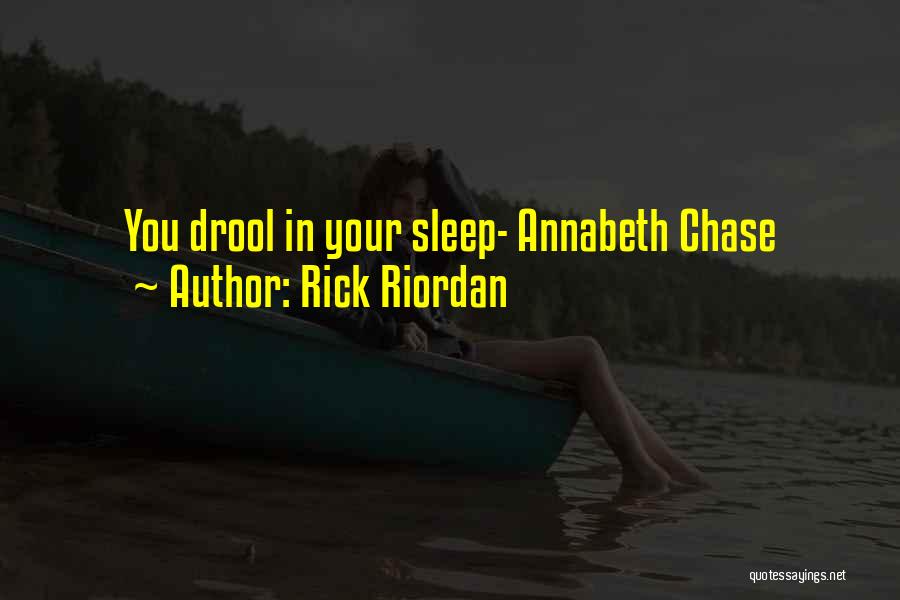 Rick Riordan Quotes: You Drool In Your Sleep- Annabeth Chase