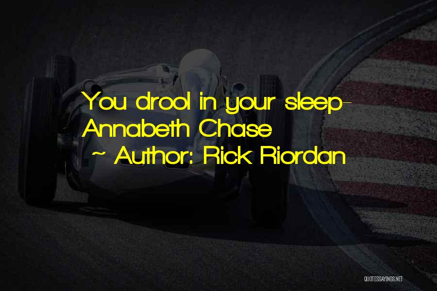 Rick Riordan Quotes: You Drool In Your Sleep- Annabeth Chase