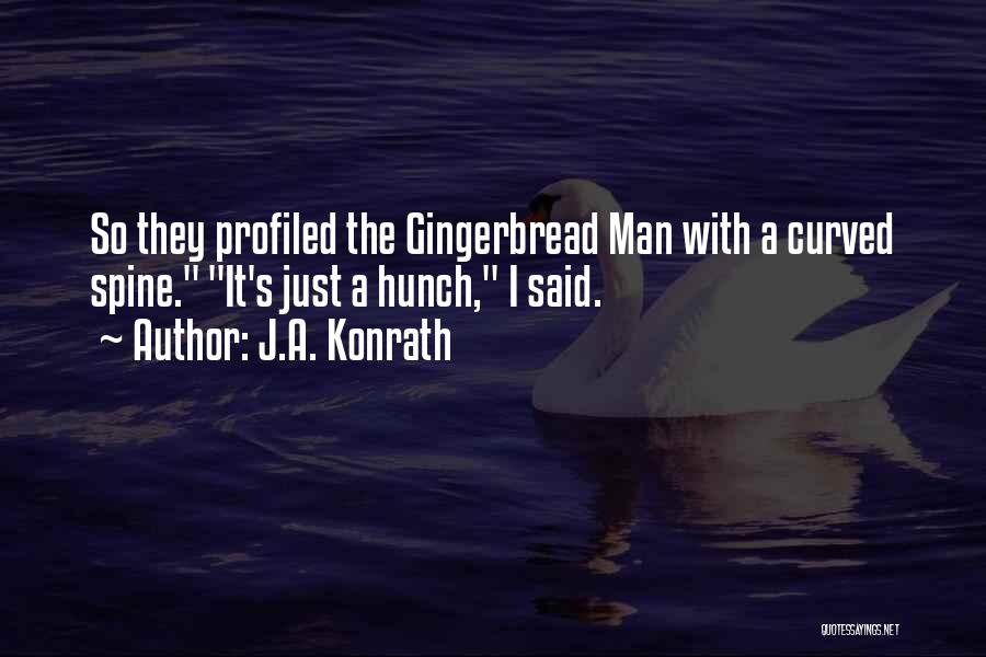 J.A. Konrath Quotes: So They Profiled The Gingerbread Man With A Curved Spine. It's Just A Hunch, I Said.