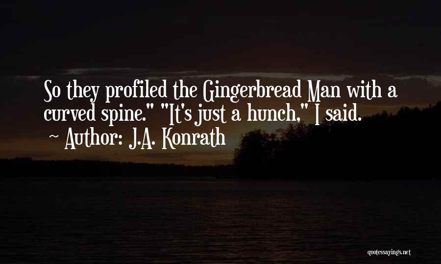 J.A. Konrath Quotes: So They Profiled The Gingerbread Man With A Curved Spine. It's Just A Hunch, I Said.