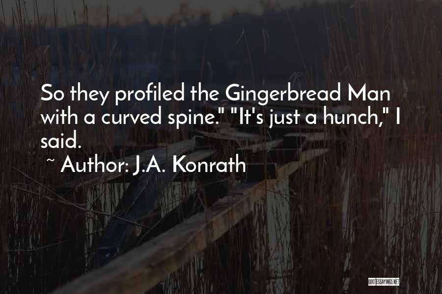 J.A. Konrath Quotes: So They Profiled The Gingerbread Man With A Curved Spine. It's Just A Hunch, I Said.