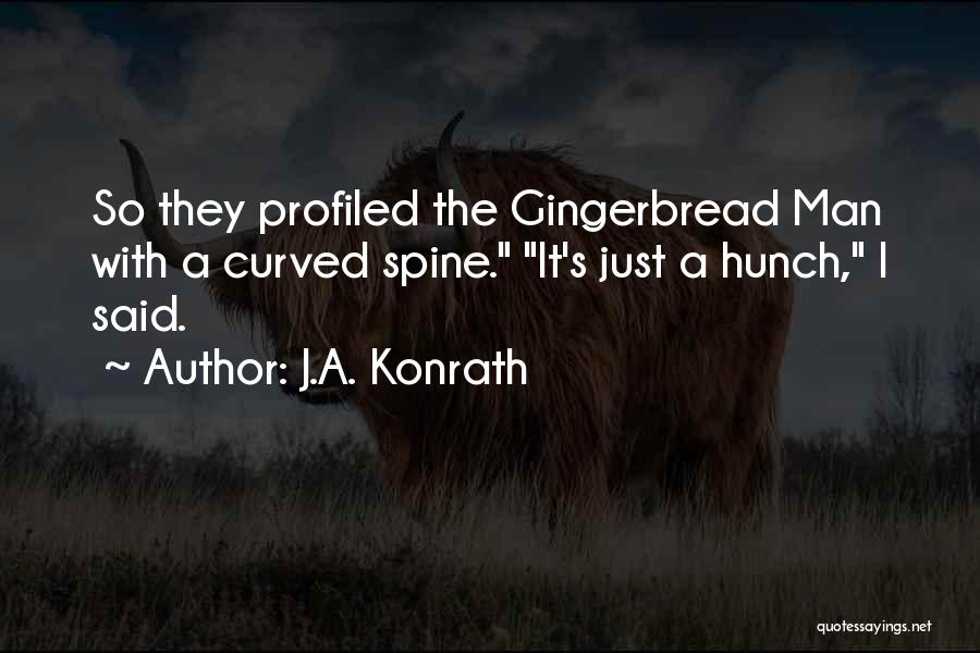 J.A. Konrath Quotes: So They Profiled The Gingerbread Man With A Curved Spine. It's Just A Hunch, I Said.