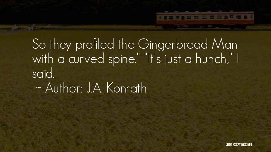 J.A. Konrath Quotes: So They Profiled The Gingerbread Man With A Curved Spine. It's Just A Hunch, I Said.