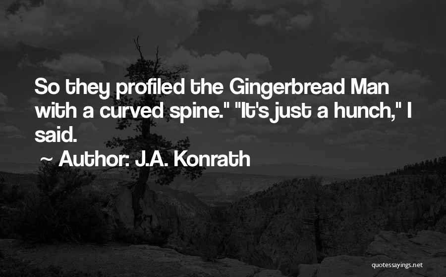 J.A. Konrath Quotes: So They Profiled The Gingerbread Man With A Curved Spine. It's Just A Hunch, I Said.