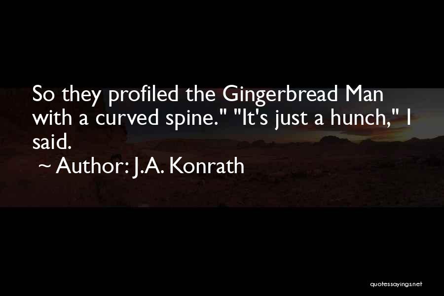 J.A. Konrath Quotes: So They Profiled The Gingerbread Man With A Curved Spine. It's Just A Hunch, I Said.