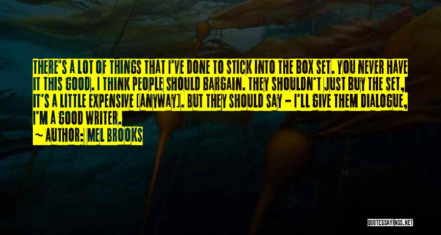 Mel Brooks Quotes: There's A Lot Of Things That I've Done To Stick Into The Box Set. You Never Have It This Good.