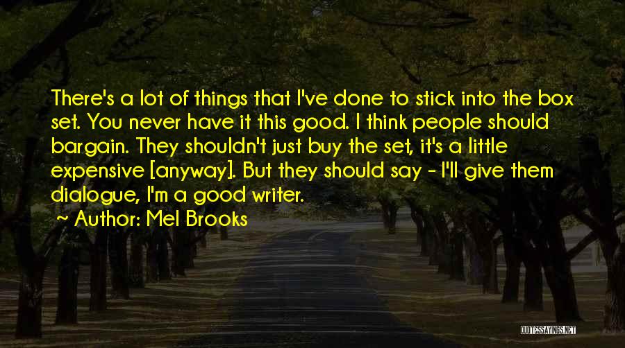 Mel Brooks Quotes: There's A Lot Of Things That I've Done To Stick Into The Box Set. You Never Have It This Good.